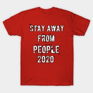 Stay away from people 2020 T-Shirt